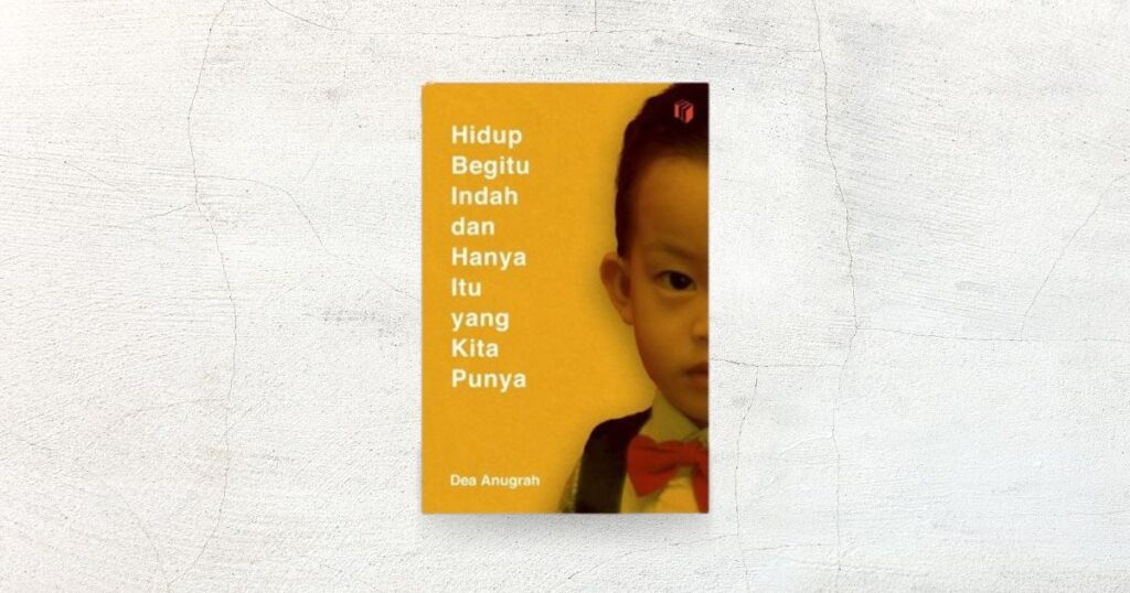 Hidup Begitu Indah dan Hanya itu yang Kita Punya